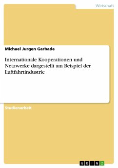 Internationale Kooperationen und Netzwerke dargestellt am Beispiel der Luftfahrtindustrie - Garbade, Michael Jurgen