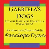 Gabriela's Dogs---Because Happiness Really Is A Warm Puppy!