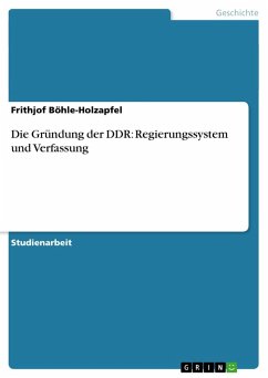 Die Gründung der DDR: Regierungssystem und Verfassung - Böhle-Holzapfel, Frithjof