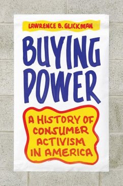 Buying Power: A History of Consumer Activism in America - Glickman, Lawrence B.
