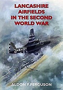 Lancashire Airfields in the Second World War - Ferguson, Aldon P.