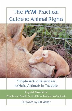 The Peta Practical Guide to Animal Rights - Newkirk, Ingrid E.