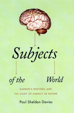 Subjects of the World: Darwin's Rhetoric and the Study of Agency in Nature - Davies, Paul Sheldon
