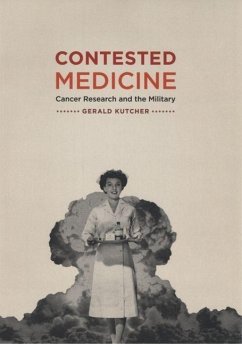 Contested Medicine: Cancer Research and the Military - Kutcher, Gerald