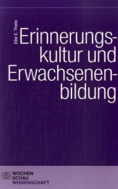 Erinnerungskultur und Erwachsenenbildung - Theile, Elke E. Erinnerungskultur und Erwachsenenbildung - Theile, Elke E.