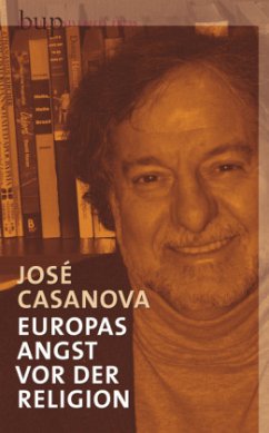 Europas Angst vor der Religion - Casanova, José