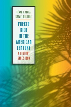 Puerto Rico in the American Century - Ayala, César J.; Bernabe, Rafael