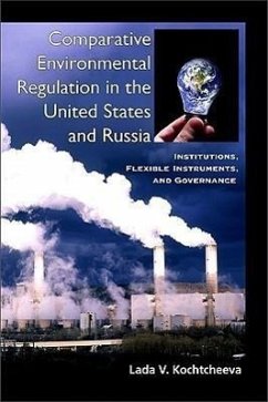 Comparative Environmental Regulation in the United States and Russia: Institutions, Flexible Instruments, and Governance - Kochtcheeva, Lada V.