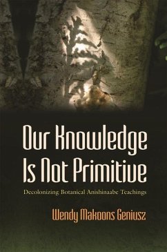 Our Knowledge Is Not Primitive - Geniusz, Wendy Makoons