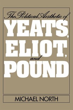 The Political Aesthetic of Yeats, Eliot, and Pound - North, Michael