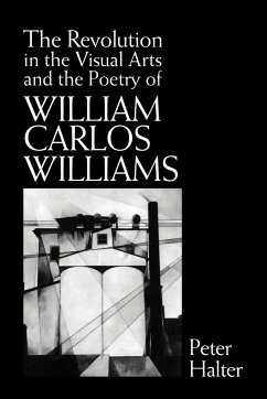 The Revolution in the Visual Arts and the Poetry of William Carlos Williams - Halter, Peter