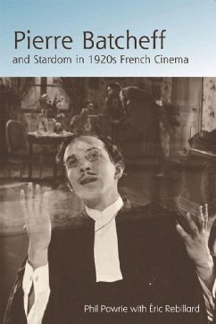 Pierre Batcheff and Stardom in 1920s French Cinema - Powrie, Phil; Rebillard, Eric