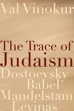 The Trace of Judaism: Dostoevsky, Babel, Mandelstam, Levinas - Vinokur, Val