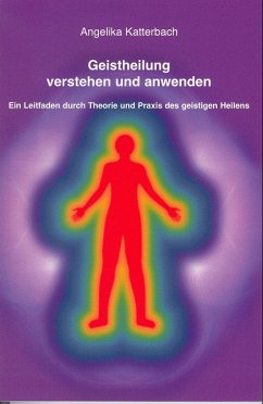 Geistheilung verstehen und anwenden - Katterbach, Angelika