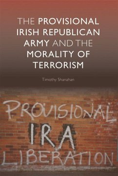 The Provisional Irish Republican Army and the Morality of Terrorism - Shanahan, Timothy