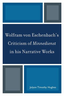 Wolfram Von Eschenbach's Criticism of Minnedienst in His Narrative Works - Hughes, Jolyon Timothy