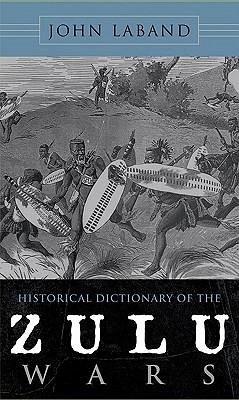 Historical Dictionary of the Zulu Wars - Laband, John