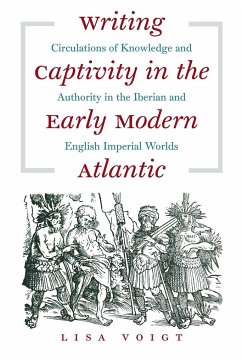 Writing Captivity in the Early Modern Atlantic - Voigt, Lisa