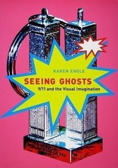 Seeing Ghosts: 9/11 and the Visual Imagination - Engle, Karen