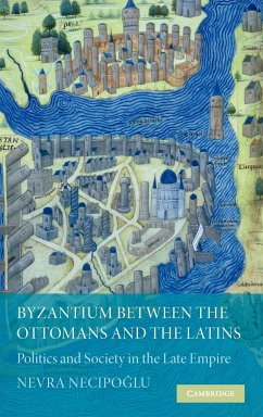 Byzantium Between the Ottomans and the Latins - Necipoglu, Nevra