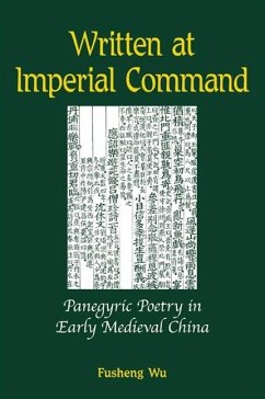 Written at Imperial Command: Panegyric Poetry in Early Medieval China - Wu, Fusheng