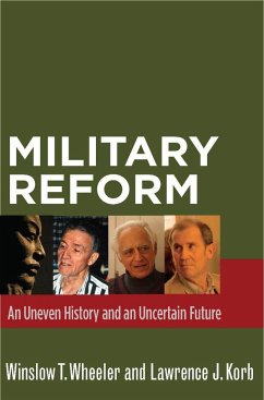 Military Reform: An Uneven History and an Uncertain Future - Wheeler, Winslow T.; Korb, Lawrence J.