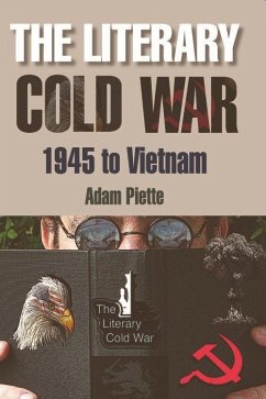 The Literary Cold War, 1945 to Vietnam - Piette, Adam