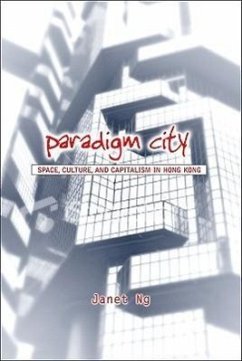 Paradigm City: Space, Culture, and Capitalism in Hong Kong - Ng, Janet