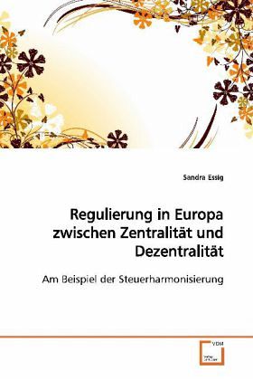 Regulierung in Europa zwischen Zentralität und Dezentralität Regulierung in Europa zwischen Zentralität und Dezentralität