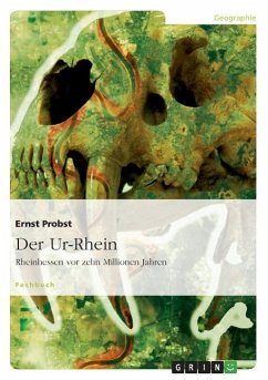 Der Ur-Rhein. Rheinhessen vor zehn Millionen Jahren - Probst, Ernst