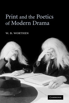Print and the Poetics of Modern Drama - Worthen, W. B. (University of California, Berkeley)