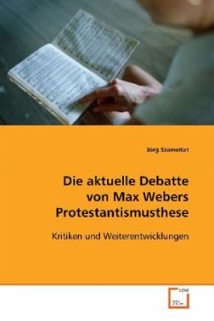 Die aktuelle Debatte von Max Webers Protestantismusthese - Szameitat, Jörg