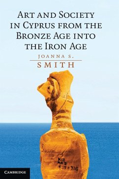 Art and Society in Cyprus from the Bronze Age into the Iron Age - Smith, Joanna