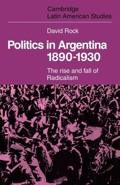 Politics in Argentina, 1890 1930 - Rock, David