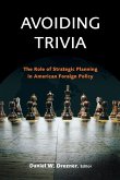 Avoiding Trivia: The Role of Strategic Planning in American Foreign Policy