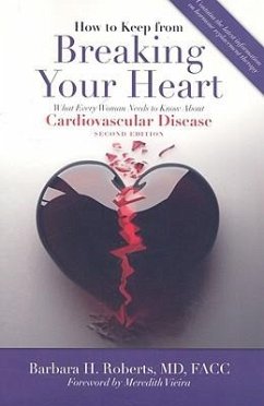 How to Keep from Breaking Your Heart: What Every Woman Needs to Know about Cardiovascular Disease - Roberts, Barbara H.