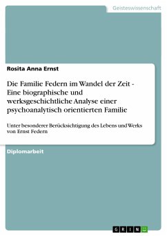 Die Familie Federn im Wandel der Zeit - Eine biographische und werksgeschichtliche Analyse einer psychoanalytisch orientierten Familie - Ernst, Rosita A.