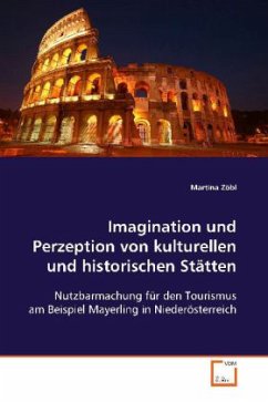 Imagination und Perzeption von kulturellen und historischen Stätten - Zöbl, Martina