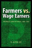 Farmers vs. Wage Earners: Organized Labor in Kansas, 1860-1960