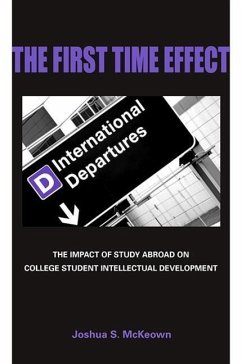 The First Time Effect: The Impact of Study Abroad on College Student Intellectual Development - McKeown, Joshua S.