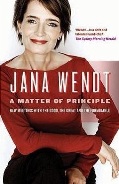 A Matter of Principle: New Meetings with the Good, the Great and the Formidable - Wendt, Jana