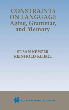 Constraints on Language: Aging, Grammar, and Memory - Kemper, Susan / Kliegl, Reinhold (eds.)