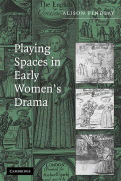 Playing Spaces in Early Women's Drama - Findlay, Alison