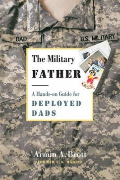 The Military Father: A Hands-On Guide for Deployed Dads - Brott, Armin A.