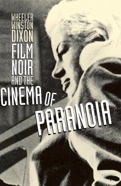 Film Noir and the Cinema of Paranoia - Dixon, Wheeler Winston