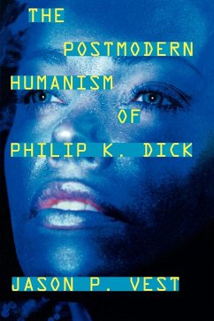 The Postmodern Humanism of Philip K. Dick - Vest, Jason P.