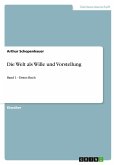 Die Welt als Wille und Vorstellung Die Welt als Wille und Vorstellung