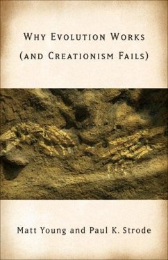 Why Evolution Works (and Creationism Fails) - Young, Matt; Strode, Paul
