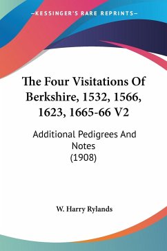 The Four Visitations Of Berkshire, 1532, 1566, 1623, 1665-66 V2