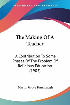 The Making Of A Teacher - Brumbaugh, Martin Grove